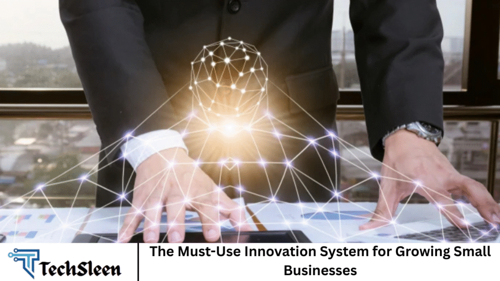 The Must-Use Innovation System for Growing Small Businesses