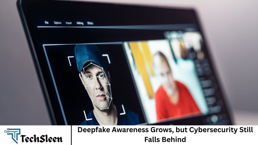 Deepfake Awareness Grows, but Cybersecurity Still Falls Behind Deepfake Awareness Grows, but Cybersecurity Still Falls Behind